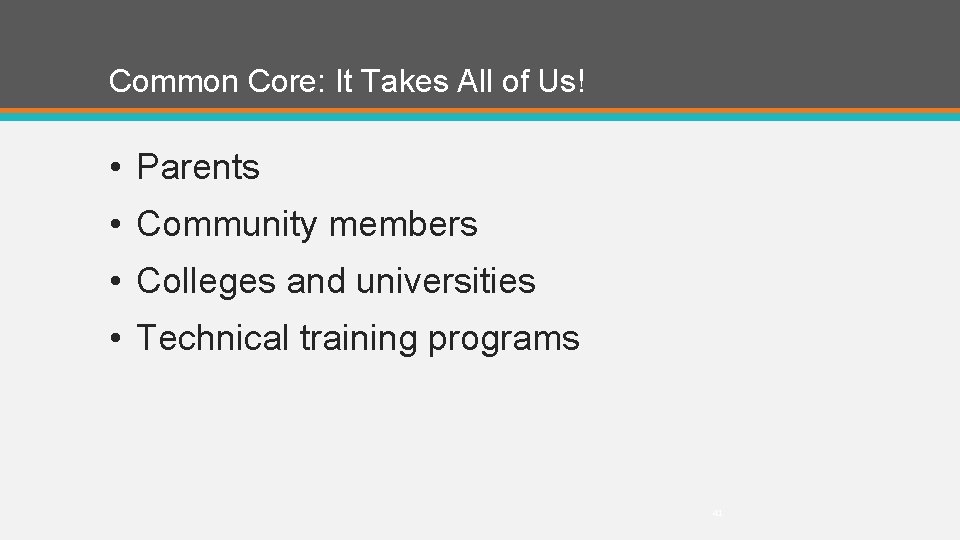 Common Core: It Takes All of Us! • Parents • Community members • Colleges