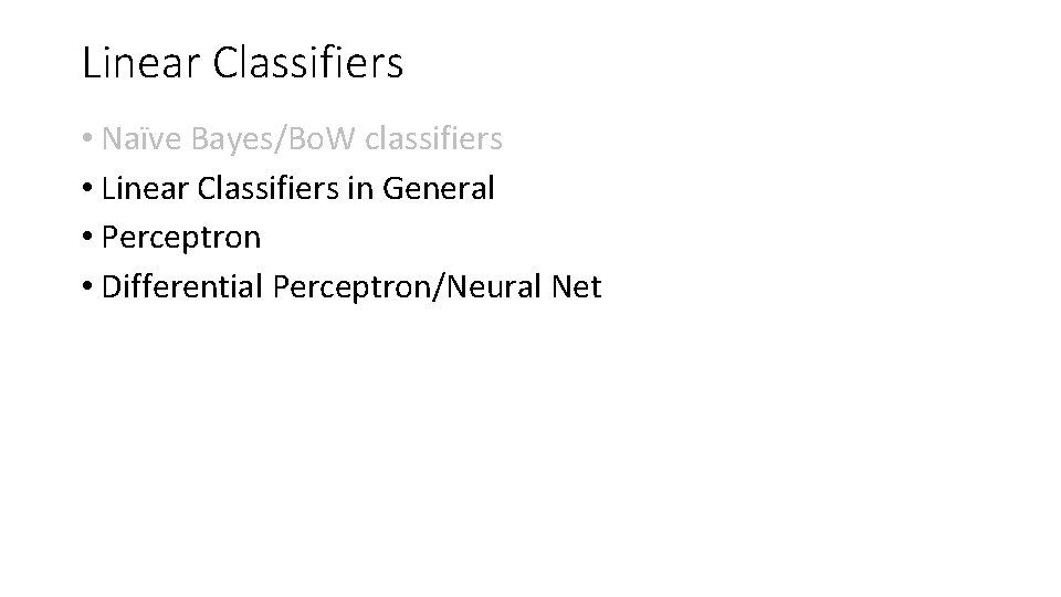 Linear Classifiers • Naïve Bayes/Bo. W classifiers • Linear Classifiers in General • Perceptron Linear Classifiers • Naïve Bayes/Bo. W classifiers • Linear Classifiers in General • Perceptron