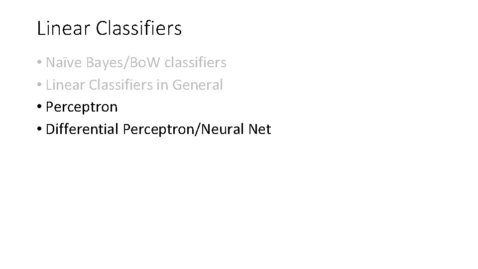 Linear Classifiers • Naïve Bayes/Bo. W classifiers • Linear Classifiers in General • Perceptron Linear Classifiers • Naïve Bayes/Bo. W classifiers • Linear Classifiers in General • Perceptron