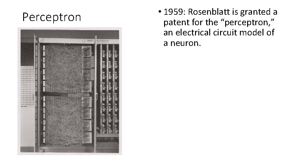 Perceptron • 1959: Rosenblatt is granted a patent for the “perceptron, ” an electrical Perceptron • 1959: Rosenblatt is granted a patent for the “perceptron, ” an electrical
