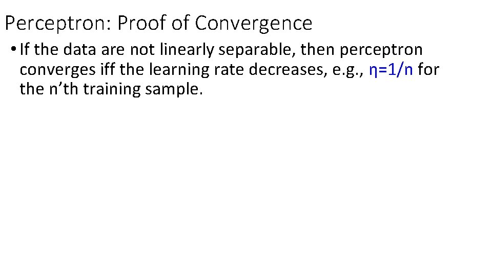 Perceptron: Proof of Convergence • If the data are not linearly separable, then perceptron Perceptron: Proof of Convergence • If the data are not linearly separable, then perceptron