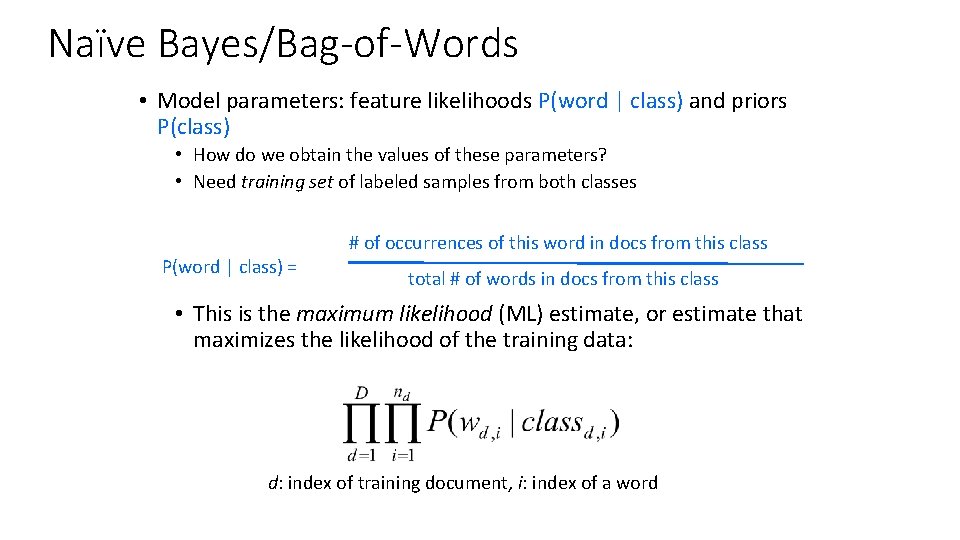 Naïve Bayes/Bag-of-Words • Model parameters: feature likelihoods P(word | class) and priors P(class) • Naïve Bayes/Bag-of-Words • Model parameters: feature likelihoods P(word | class) and priors P(class) •