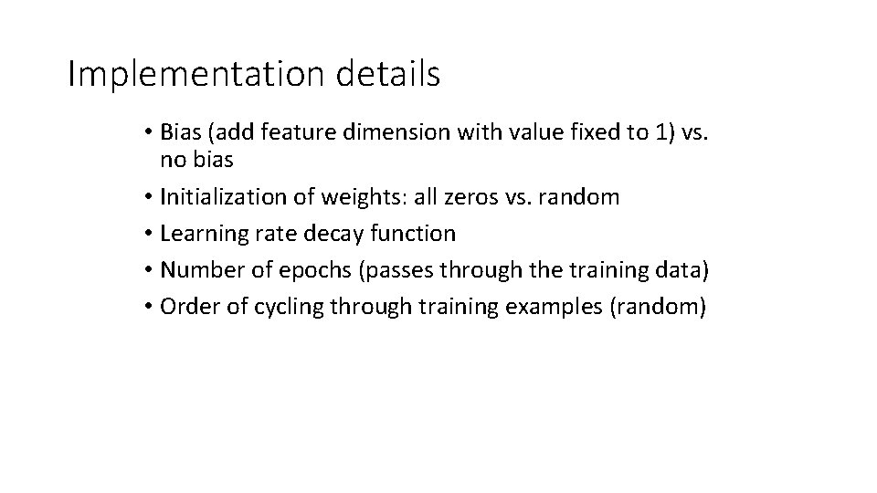 Implementation details • Bias (add feature dimension with value fixed to 1) vs. no Implementation details • Bias (add feature dimension with value fixed to 1) vs. no