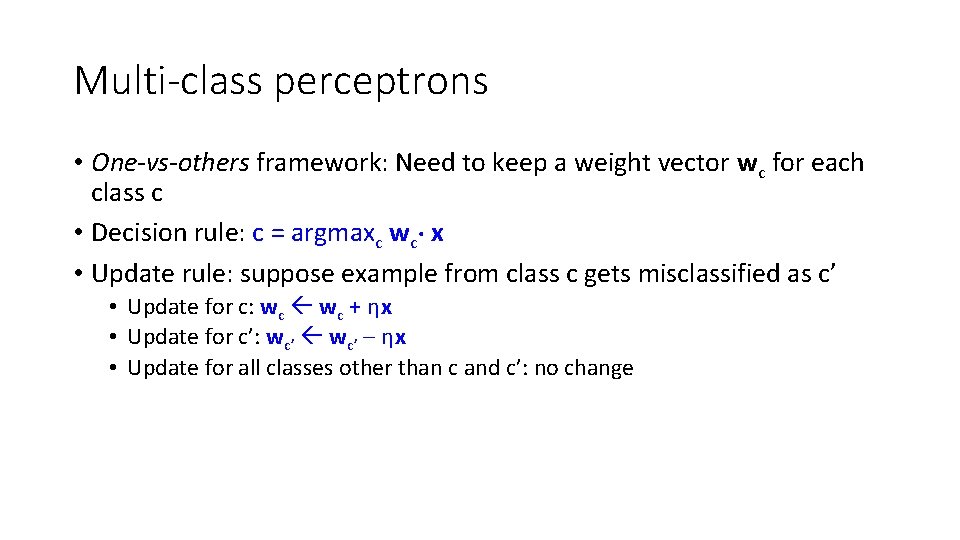 Multi-class perceptrons • One-vs-others framework: Need to keep a weight vector wc for each Multi-class perceptrons • One-vs-others framework: Need to keep a weight vector wc for each