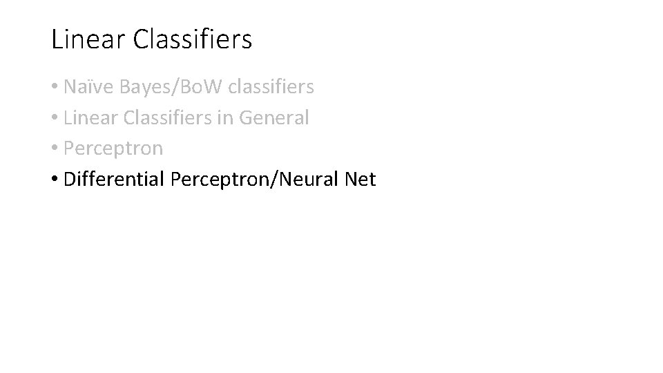 Linear Classifiers • Naïve Bayes/Bo. W classifiers • Linear Classifiers in General • Perceptron Linear Classifiers • Naïve Bayes/Bo. W classifiers • Linear Classifiers in General • Perceptron