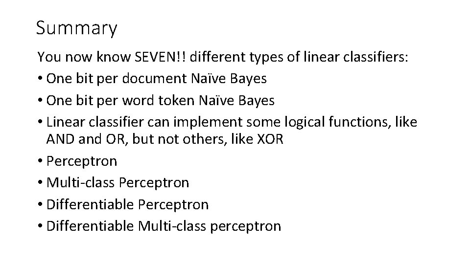 Summary You now know SEVEN!! different types of linear classifiers: • One bit per Summary You now know SEVEN!! different types of linear classifiers: • One bit per