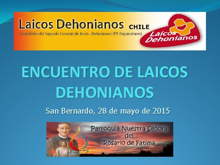 ENCUENTRO DE LAICOS DEHONIANOS San Bernardo, 28 de mayo de 2015 
