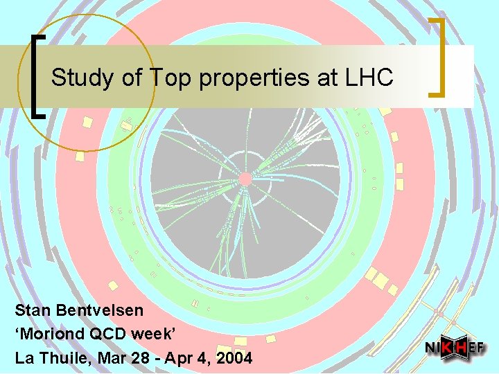 Study of Top properties at LHC Stan Bentvelsen ‘Moriond QCD week’ La Thuile, Mar