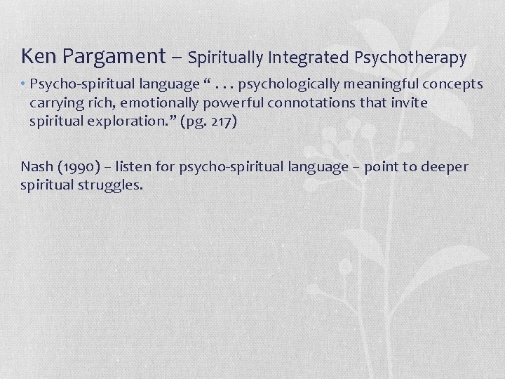 Ken Pargament – Spiritually Integrated Psychotherapy • Psycho-spiritual language “. . . psychologically meaningful