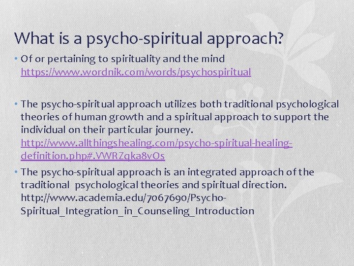 What is a psycho-spiritual approach? • Of or pertaining to spirituality and the mind