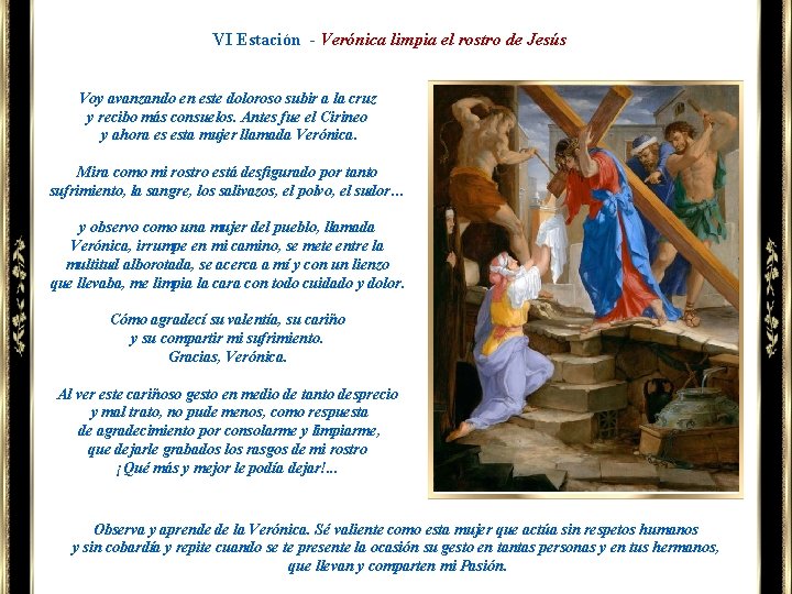 VI Estación - Verónica limpia el rostro de Jesús Voy avanzando en este doloroso