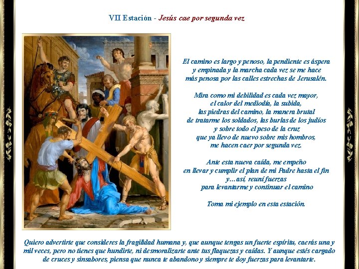 VII Estación - Jesús cae por segunda vez El camino es largo y penoso,
