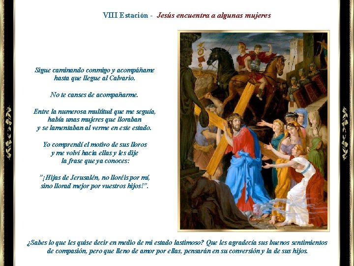 VIII Estación - Jesús encuentra a algunas mujeres Sigue caminando conmigo y acompáñame hasta