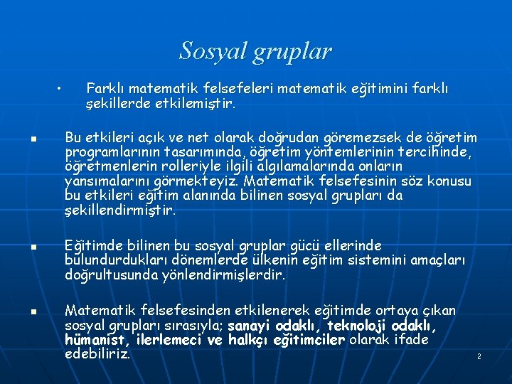 Sosyal gruplar • n n n Farklı matematik felsefeleri matematik eğitimini farklı şekillerde etkilemiştir.