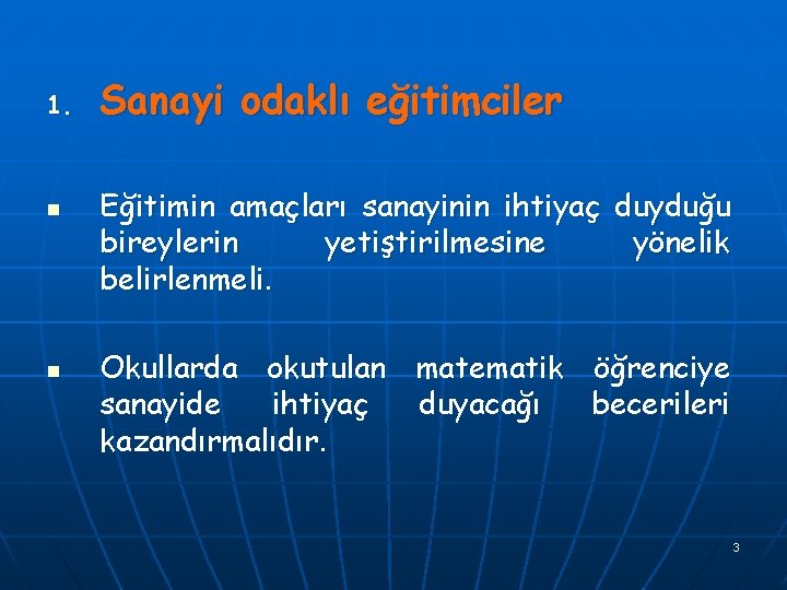 1. n n Sanayi odaklı eğitimciler Eğitimin amaçları sanayinin ihtiyaç duyduğu bireylerin yetiştirilmesine yönelik