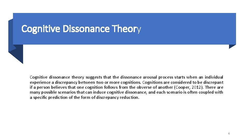 Cognitive Dissonance Theory Cognitive dissonance theory suggests that the dissonance arousal process starts when