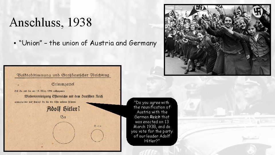 Anschluss, 1938 • “Union” – the union of Austria and Germany “Do you agree