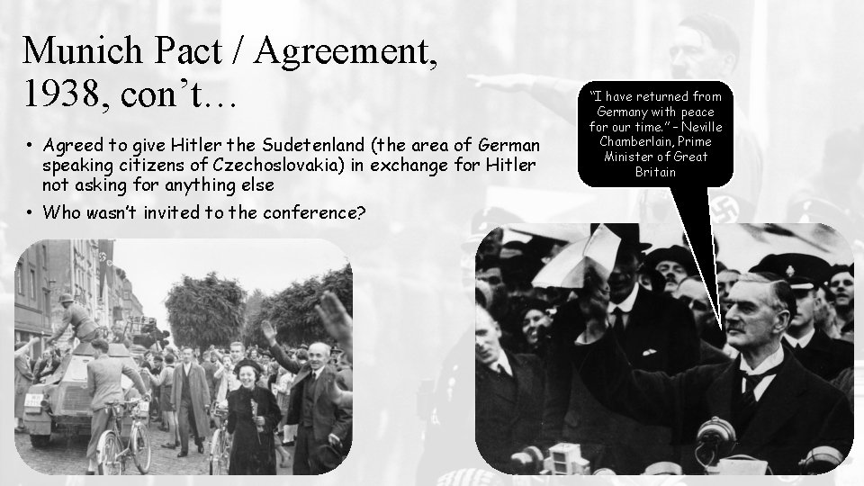 Munich Pact / Agreement, 1938, con’t… • Agreed to give Hitler the Sudetenland (the