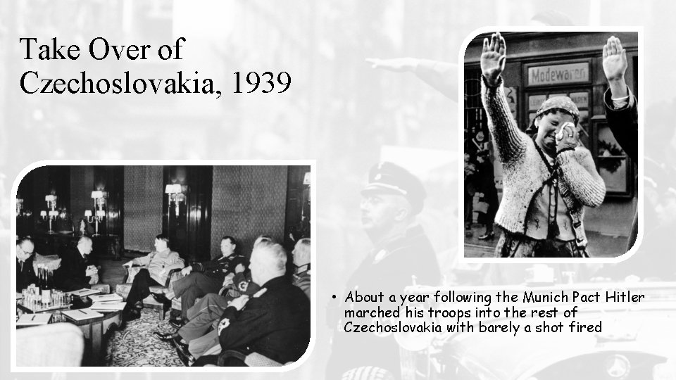 Take Over of Czechoslovakia, 1939 • About a year following the Munich Pact Hitler