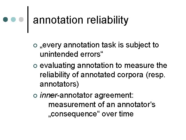 annotation reliability „every annotation task is subject to unintended errors“ ¢ evaluating annotation to