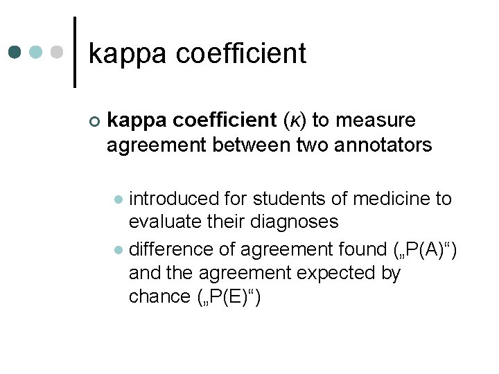 kappa coefficient ¢ kappa coefficient (κ) to measure agreement between two annotators introduced for