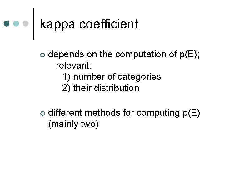 kappa coefficient ¢ depends on the computation of p(E); relevant: 1) number of categories
