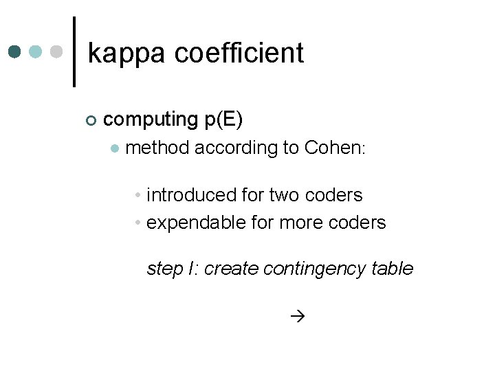 kappa coefficient ¢ computing p(E) l method according to Cohen: • introduced for two