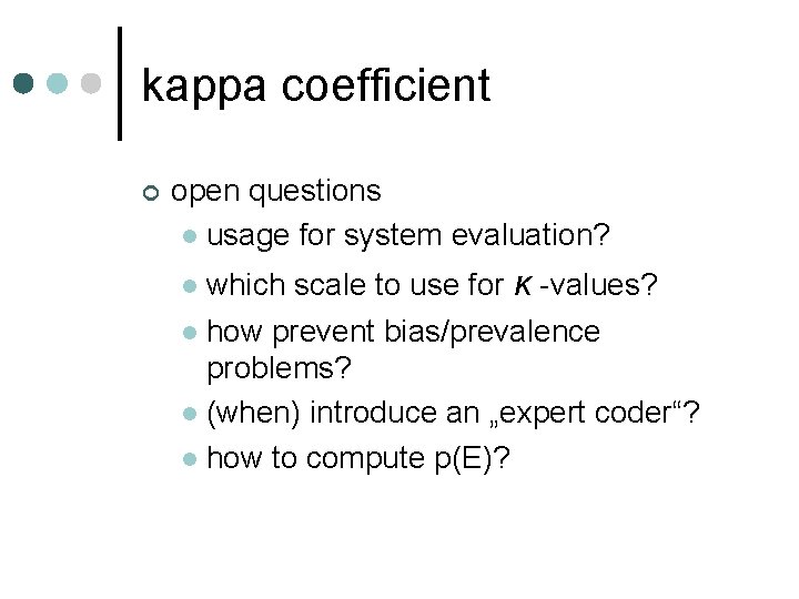 kappa coefficient ¢ open questions l usage for system evaluation? which scale to use