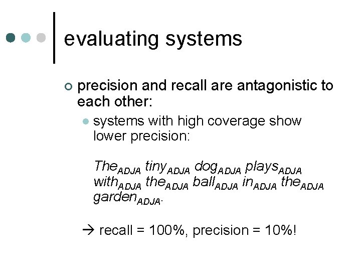 evaluating systems ¢ precision and recall are antagonistic to each other: l systems with