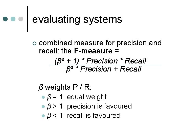 evaluating systems ¢ combined measure for precision and recall: the F-measure = (β² +