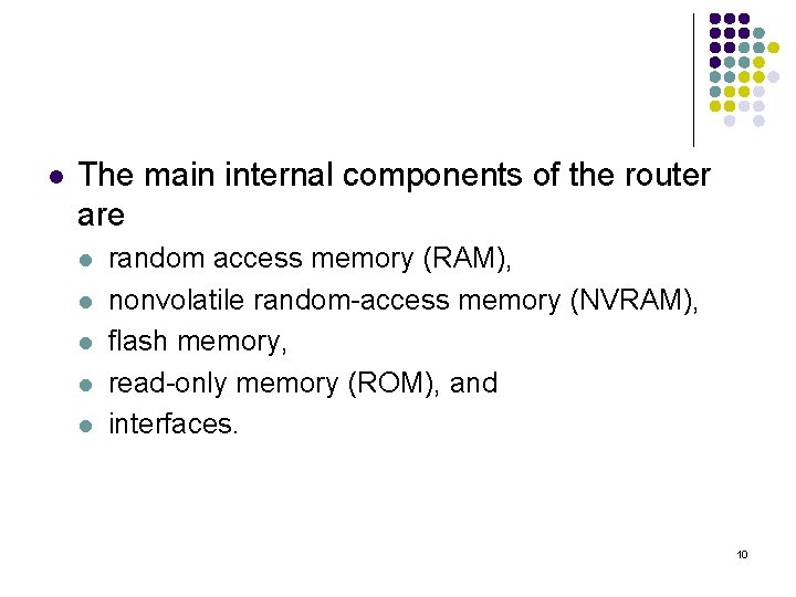 l The main internal components of the router are l l l random access