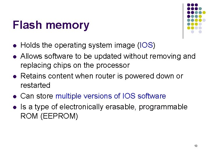 Flash memory l l l Holds the operating system image (IOS) Allows software to