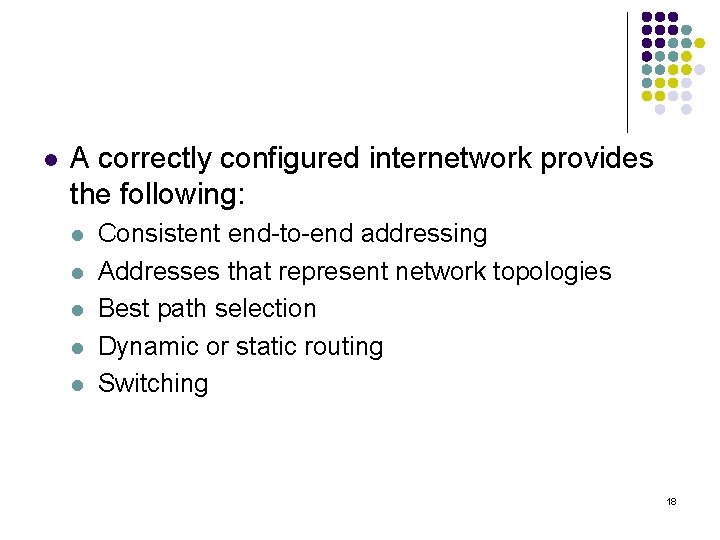 l A correctly configured internetwork provides the following: l l l Consistent end-to-end addressing