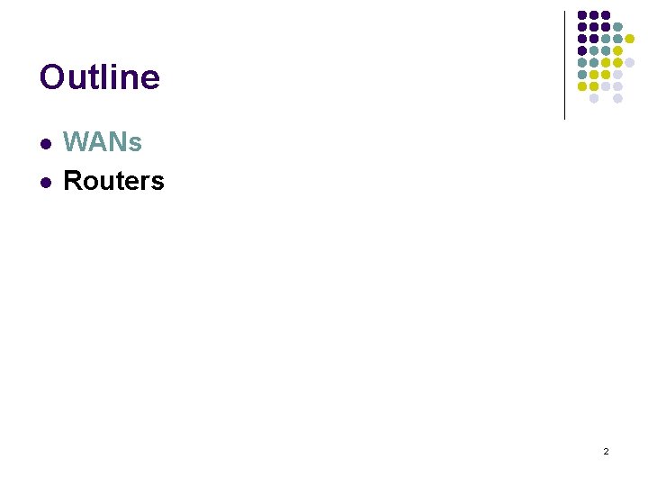 Outline l l WANs Routers 2 