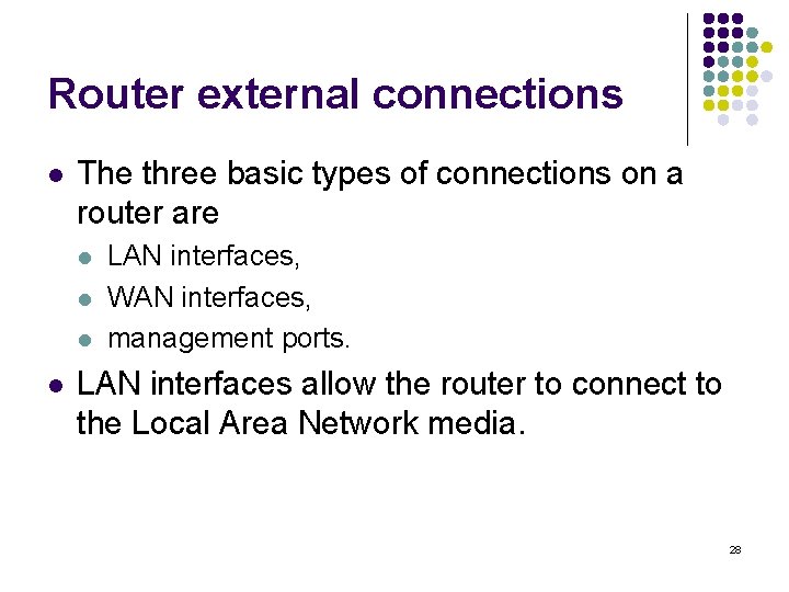 Router external connections l The three basic types of connections on a router are