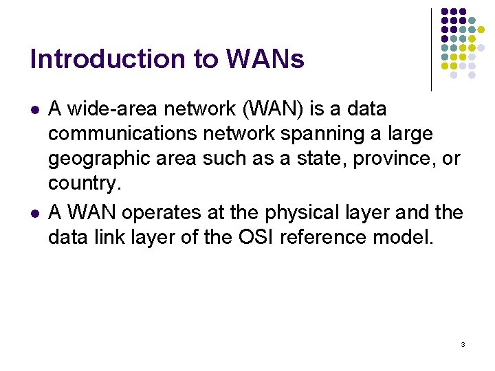 Introduction to WANs l l A wide-area network (WAN) is a data communications network