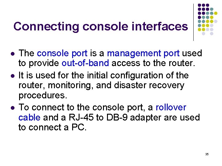 Connecting console interfaces l l l The console port is a management port used