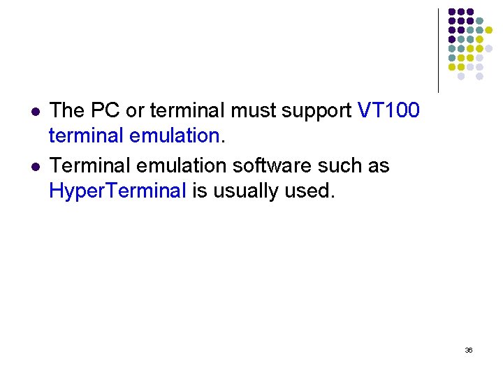 l l The PC or terminal must support VT 100 terminal emulation. Terminal emulation