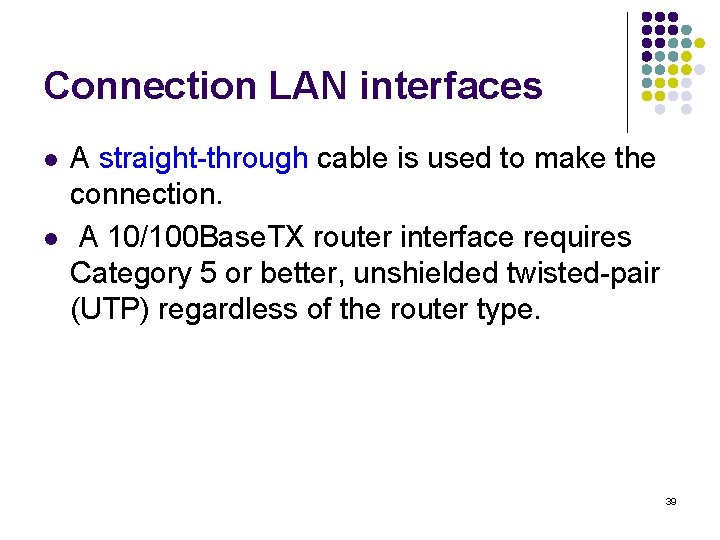 Connection LAN interfaces l l A straight-through cable is used to make the connection.