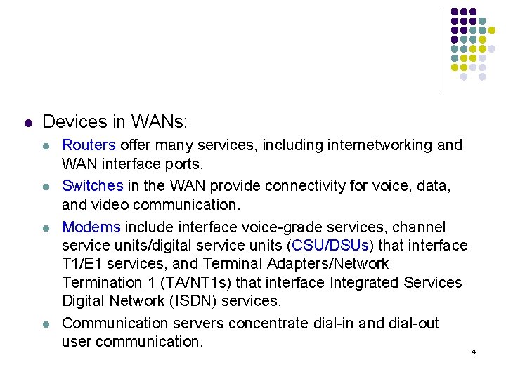 l Devices in WANs: l l Routers offer many services, including internetworking and WAN