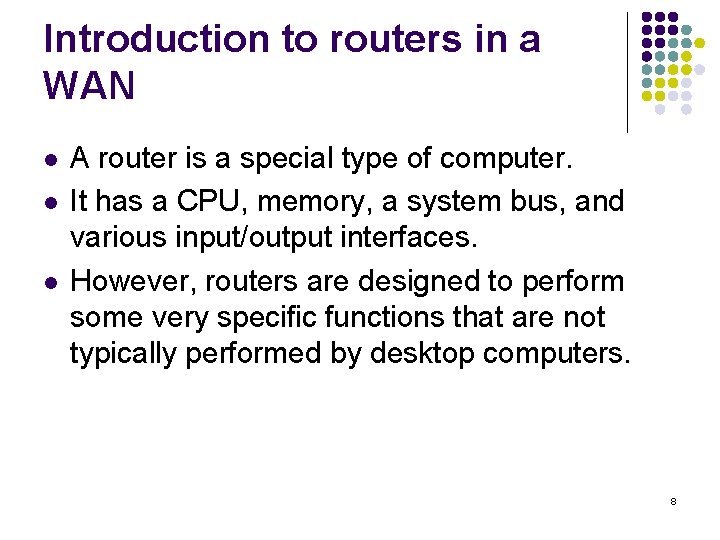 Introduction to routers in a WAN l l l A router is a special