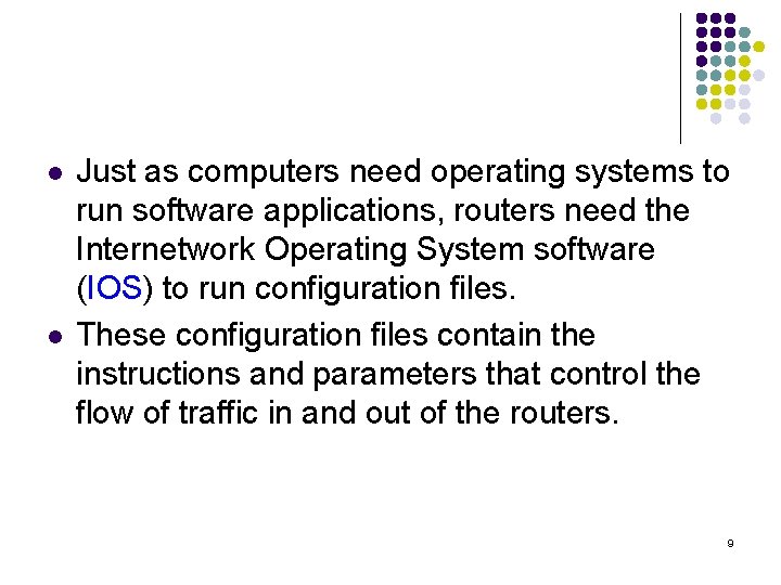 l l Just as computers need operating systems to run software applications, routers need