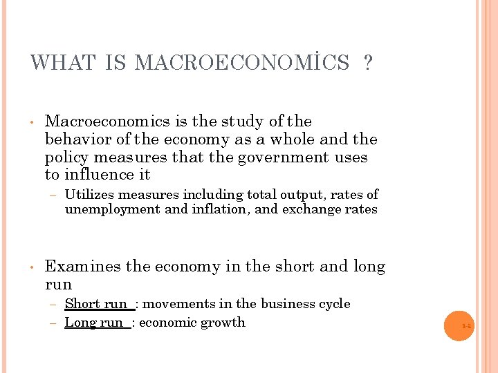 WHAT IS MACROECONOMİCS ? • Macroeconomics is the study of the behavior of the