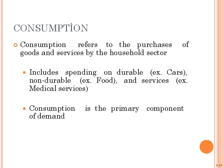 CONSUMPTİON Consumption refers to the purchases goods and services by the household sector of