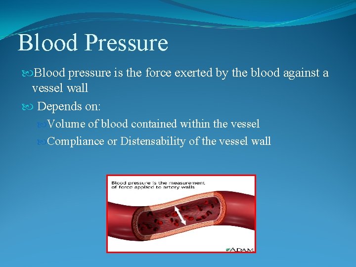 Blood Pressure Blood pressure is the force exerted by the blood against a vessel