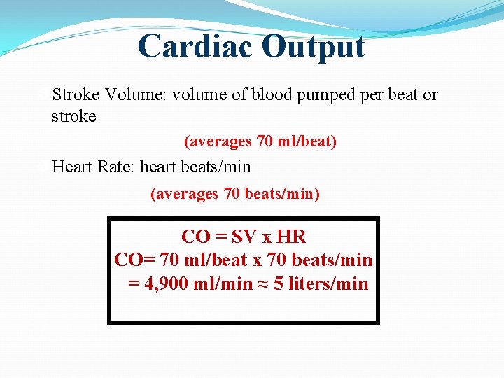 Cardiac Output Stroke Volume: volume of blood pumped per beat or stroke (averages 70