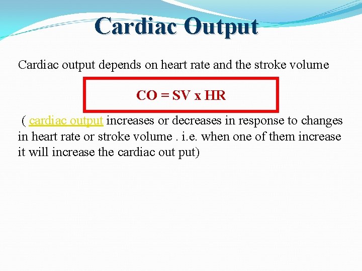 Cardiac Output Cardiac output depends on heart rate and the stroke volume CO =