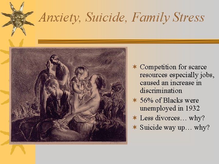 Anxiety, Suicide, Family Stress ¬ Competition for scarce resources especially jobs, caused an increase