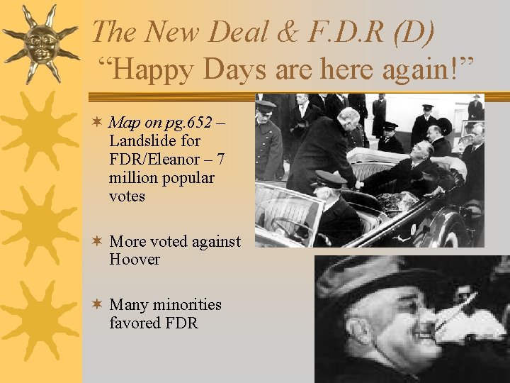 The New Deal & F. D. R (D) “Happy Days are here again!” ¬