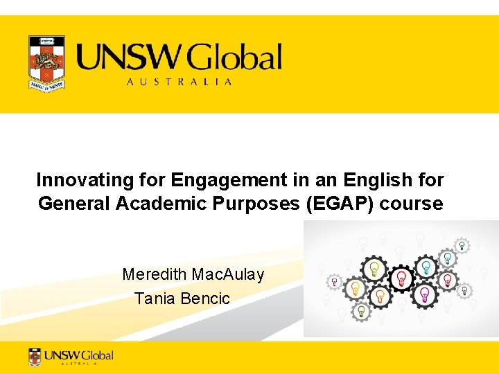 Innovating for Engagement in an English for General Academic Purposes (EGAP) course Meredith Mac.